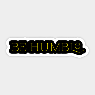 Be humble. Sticker